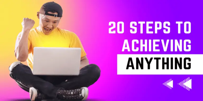 20 Steps To Achieving Anything