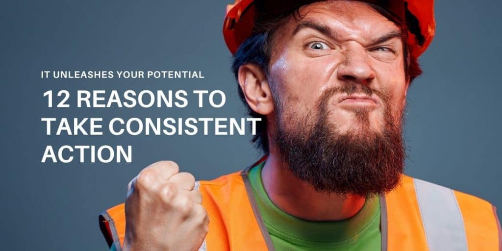 Reasons To Take Consistent Action