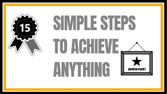 15 Steps To Achieve Anything