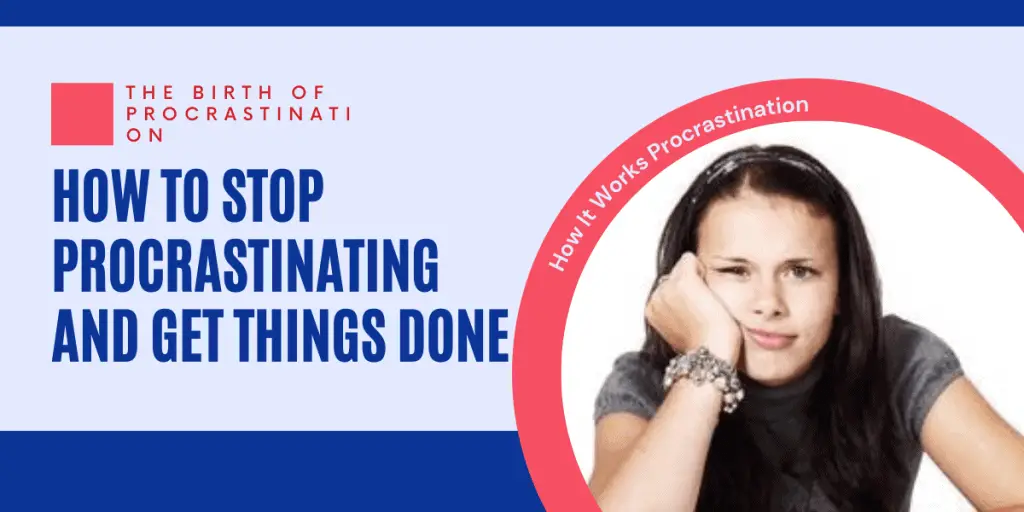 How It Works Procrastination - How to Stop Procrastinating and Get Things Done 1 How It Works Procrastination