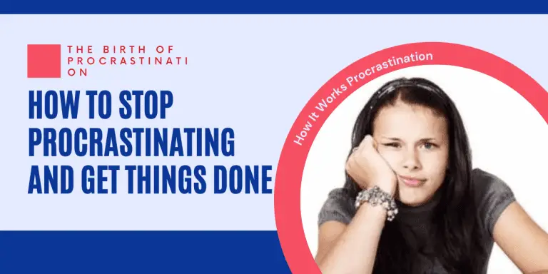 How It Works Procrastination – How to Stop Procrastinating and Get Things Done