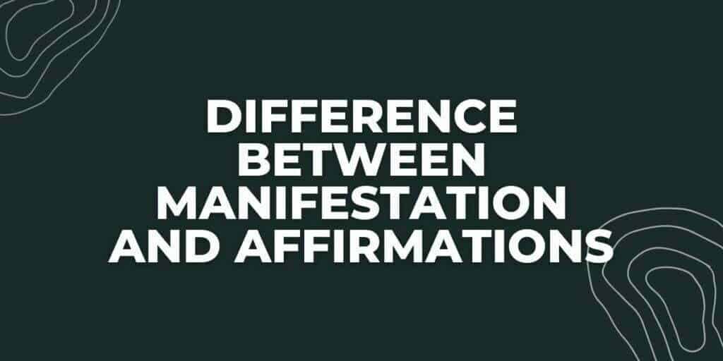 What is The Difference Between Manifestation and Affirmations 1 Difference Between Manifestation and Affirmations