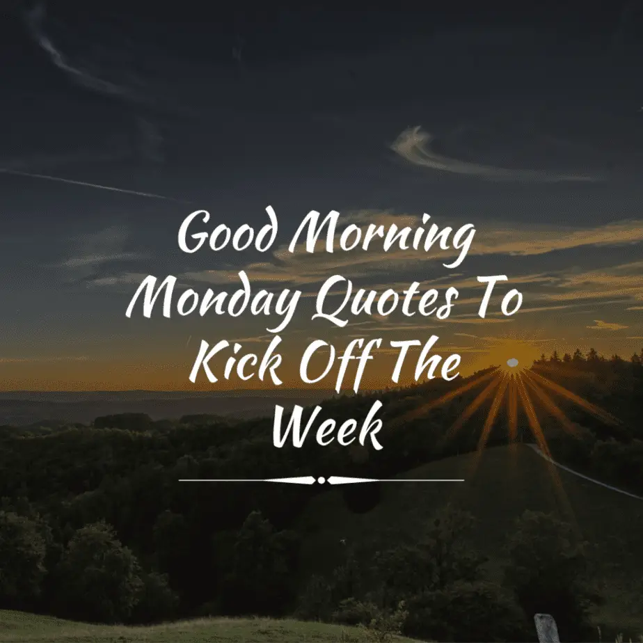 30 Good Morning Monday Quotes To Kick Off The Week