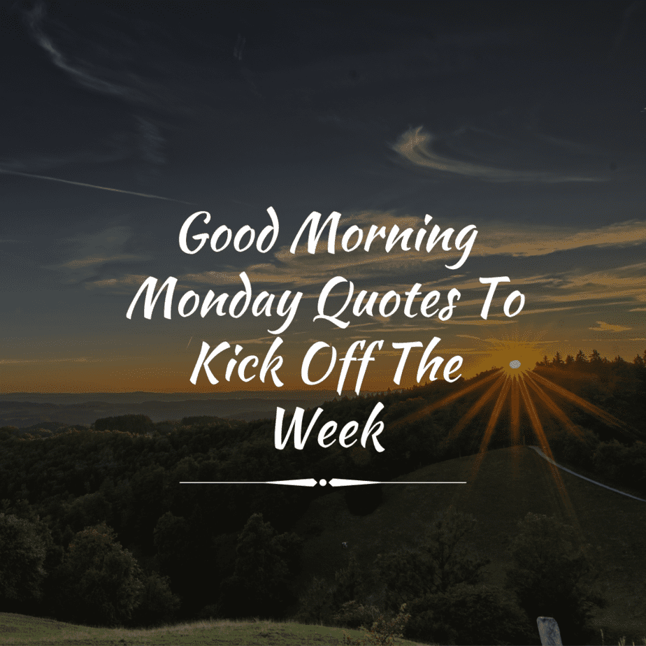 80 Positive Good Morning Monday Quotes To Kick Off The Week ...