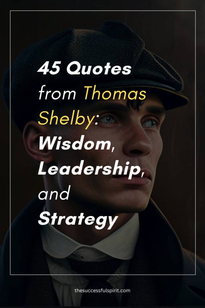 45 Thomas Shelby quotes: Wisdom, Leadership, Love, and Strategy