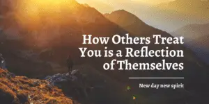 How Others Treat You is a Reflection of Themselves
