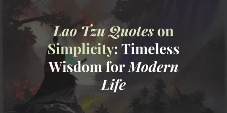 15 Lao Tzu Quotes on Simplicity: Timeless Wisdom for Modern Life