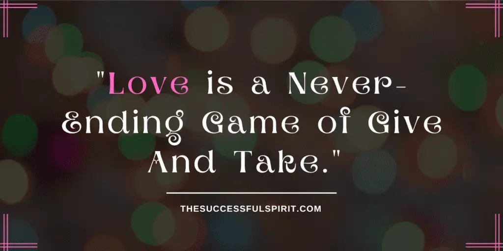 Love is a Never - Ending Game of Give And Take. - Quote 1 Love is a Never - Ending Game of Give And Take. - Quote