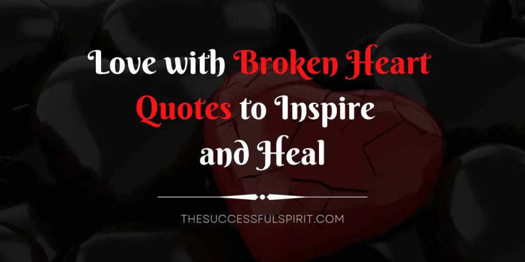 45 Love with Broken Heart Quotes to Inspire and Heal