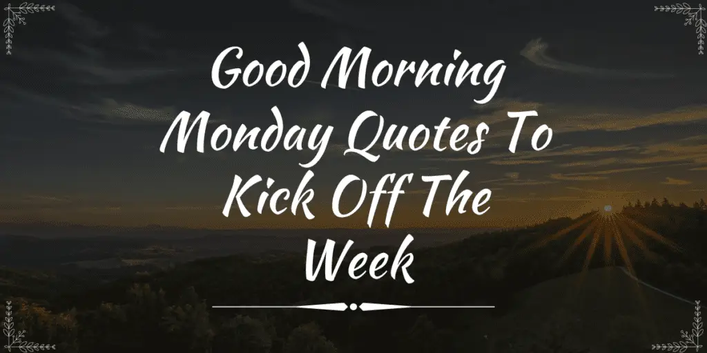 80 Positive Good Morning Monday Quotes To Kick Off The Week