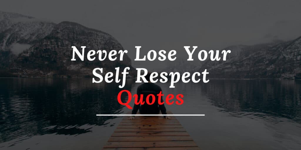 Never Lose Your Self Respect Quotes