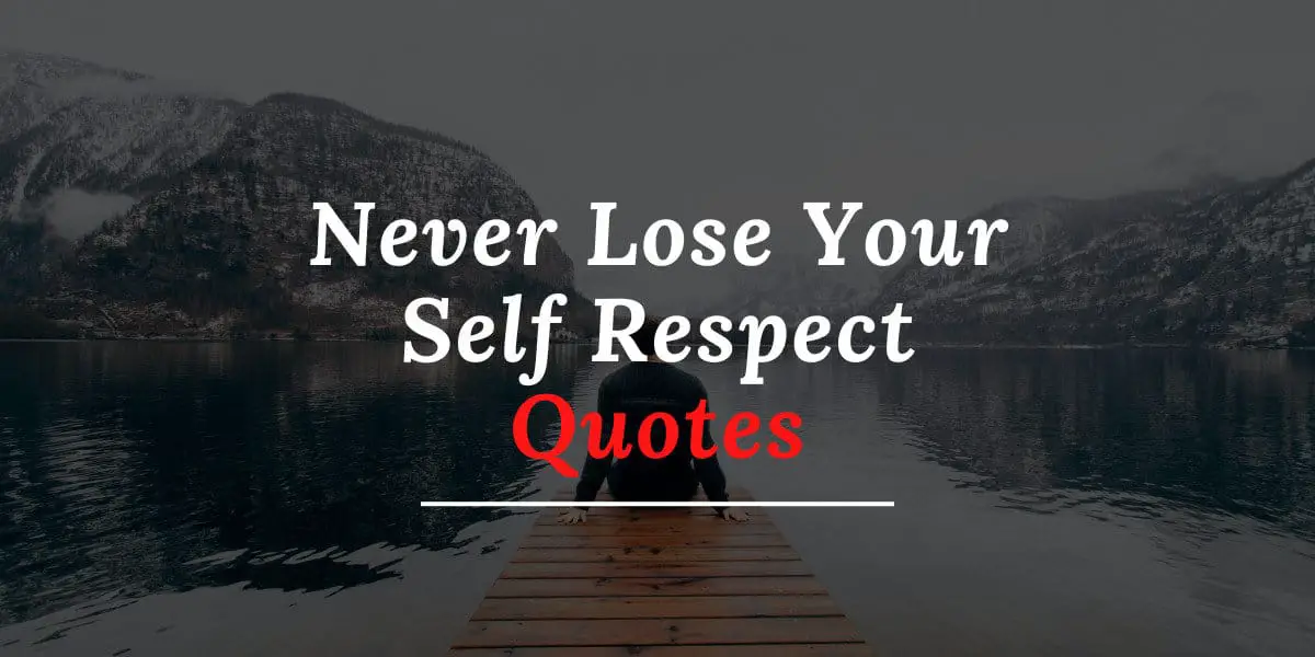 Never Lose Your Self Respect Quotes Successful Spirit