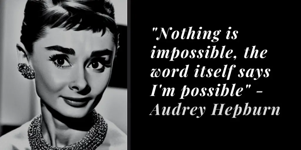 Nothing is impossible, the word itself says I'm possible - Audrey Hepburn Quote