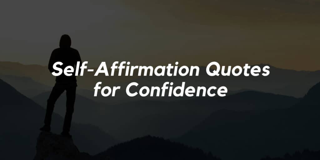 24 Self-Affirmation Quotes for Confidence: Boost Your Belief in Yourself