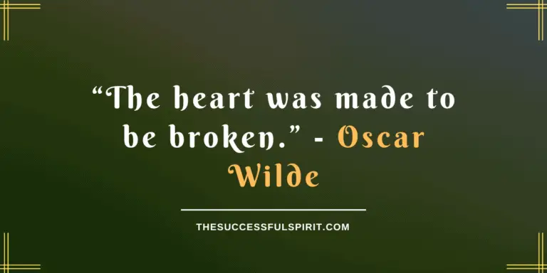 The heart was made to be broken – Oscar Wilde’s Quote