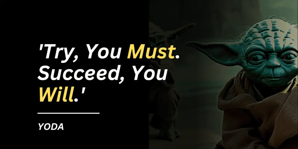 Try You Must Succeed You Will - Yoda Quote