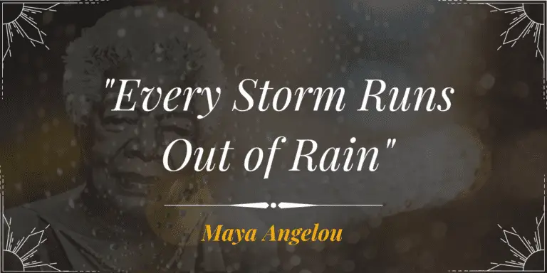 Every Storm Runs out of Rain Maya Angelou