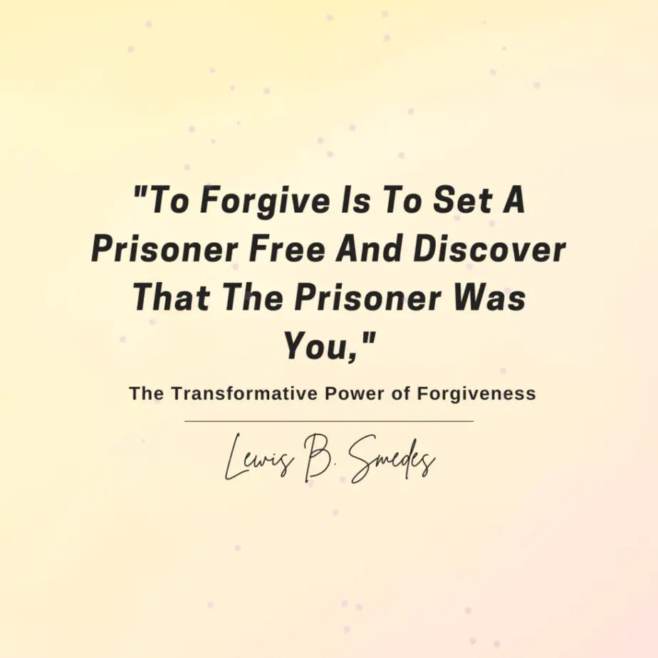 To Forgive Is To Set A Prisoner Free: The Transformative Power Of Forgiveness