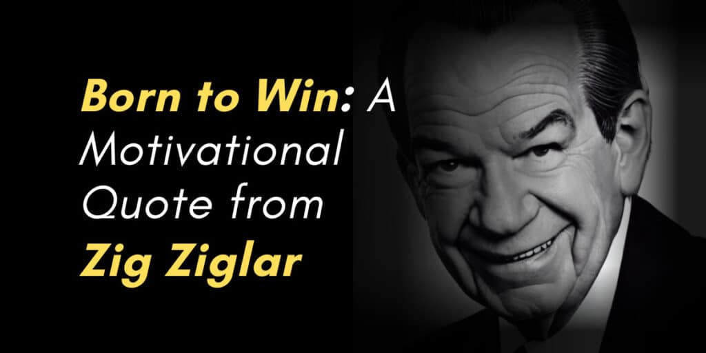 Born to Win: A Motivational Quote from Zig Ziglar