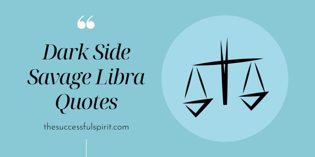 90 Libra Quotes From Savage, Deep, Attitude To The Relationship, And Funny