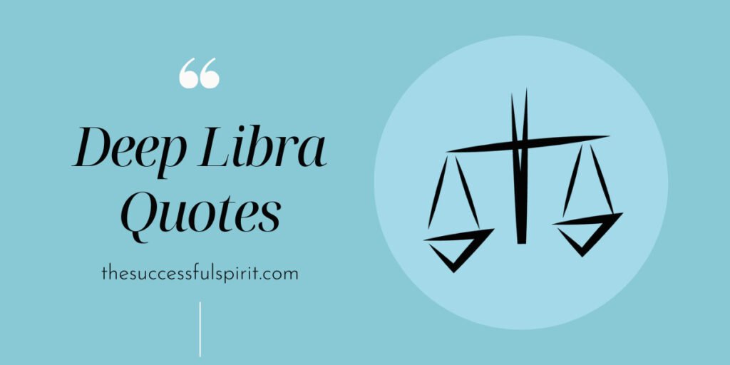 90 Libra Quotes From Savage, Deep, Attitude To The Relationship, And Funny