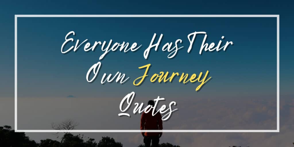 Everyone Has Their Own Journey Quotes