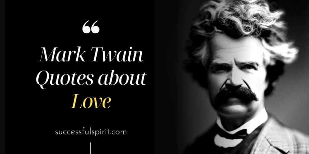 Mark Twain quotes About life, truth, fools, travel, death, politics, ignorance, and love