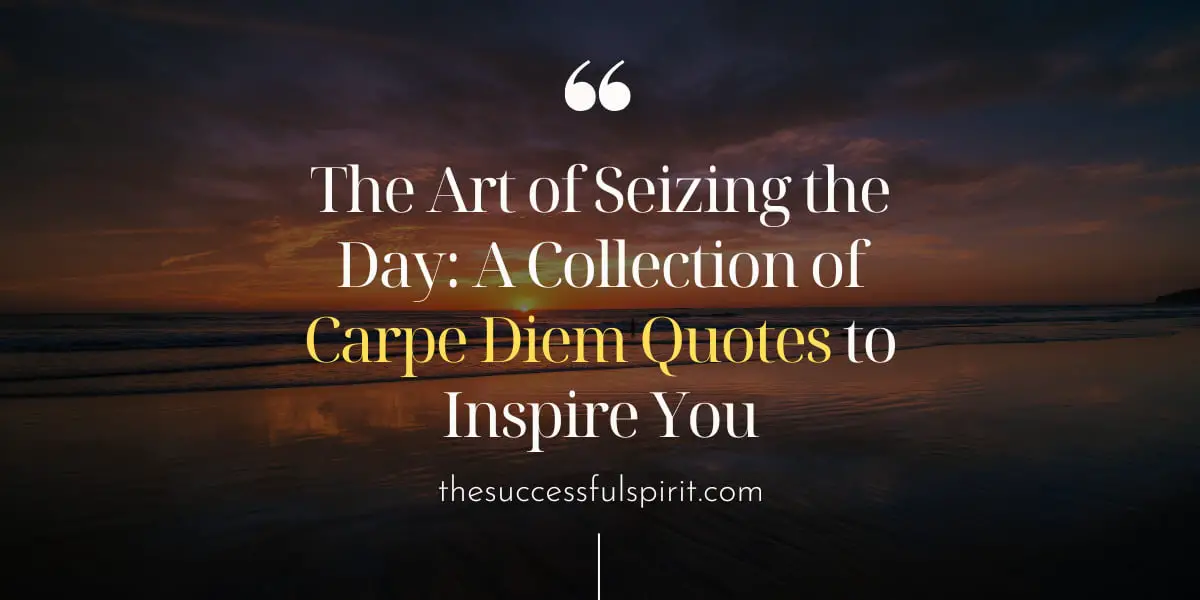 The Power of Carpe Diem Quotes Live in the Moment Successful Spirit