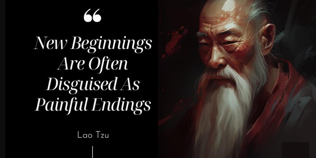 New Beginnings Are Often Disguised As Painful Endings - Lao Tzu