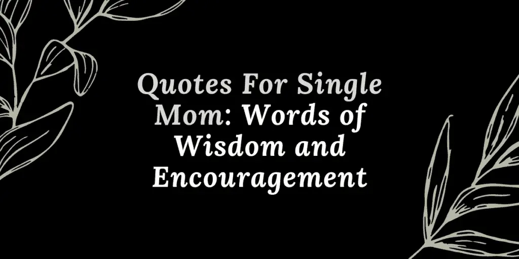 Quotes For Single Mom: Words Of Wisdom And Encouragement