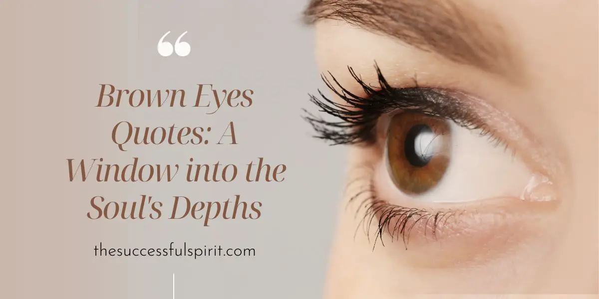 Brown Eyes Quotes A Window into the Soul's Depths Successful Spirit