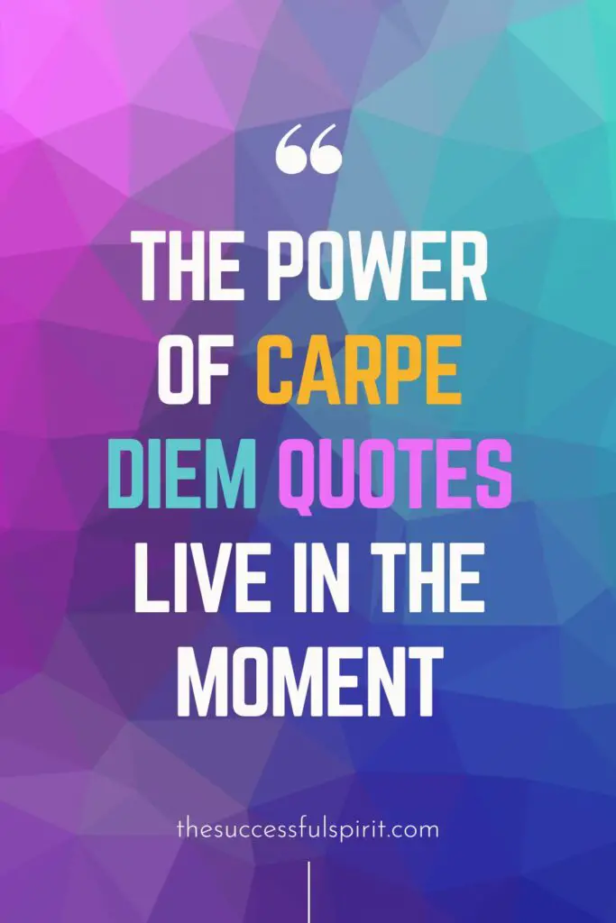 The Power of Carpe Diem Quotes | Live in the Moment 2 The Power of Carpe Diem Quotes | Live in the Moment