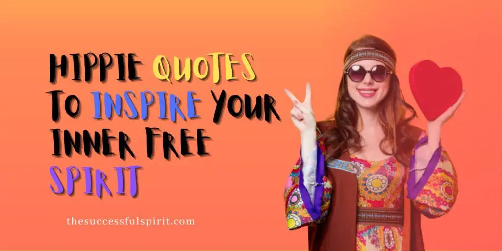 77 Hippie Quotes to Inspire Your Inner Free Spirit | Successful Spirit ...