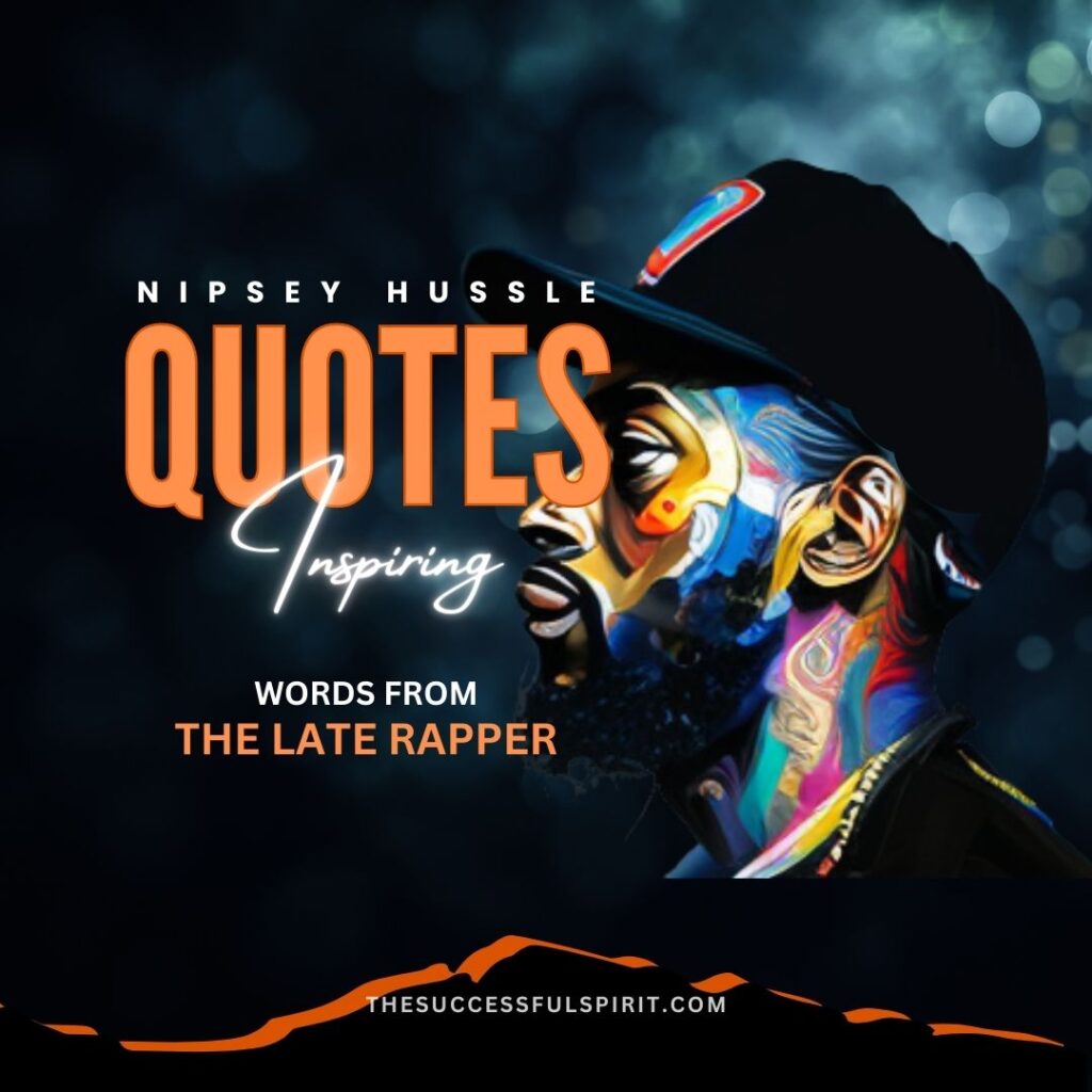 Nipsey Hussle Quotes: Inspiring Words from the Late Rapper