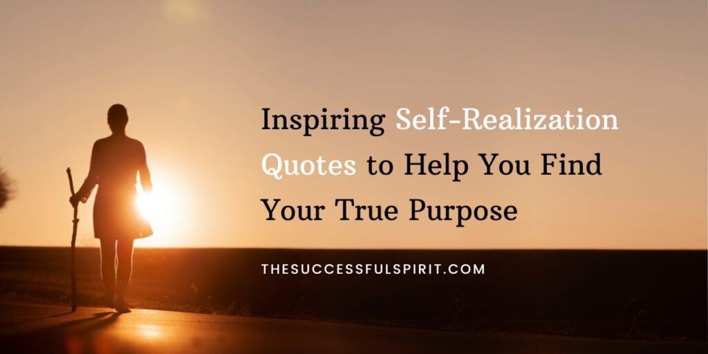 20 Inspiring Self-Realization Quotes to Help You Find Your True Purpose