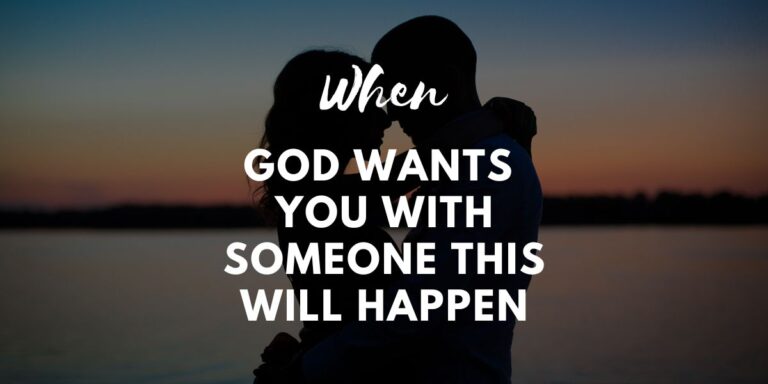 When God Wants You With Someone This Will Happen: The Signs And Expectations