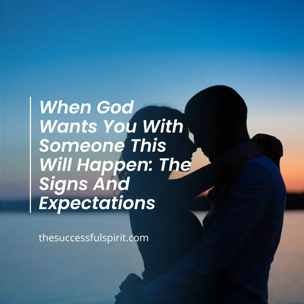 When God Wants You With Someone This Will Happen: The Signs And Expectations