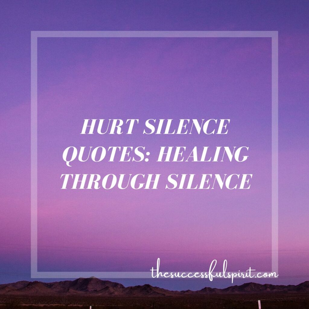 Silence Quotes: Hurt, Move, Relationship, Woman, Attitude, Power, and Suffer