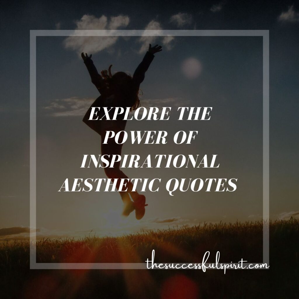 Aesthetic Quotes: Finding Beauty and Inspiration in Life