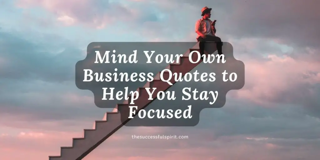 Mind Your Own Business Quotes to Help You Stay Focused