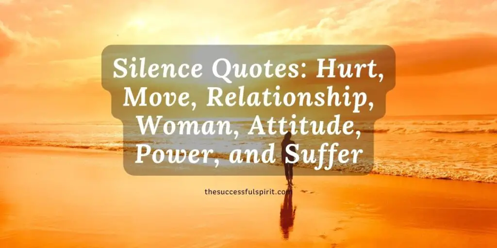 Silence Quotes: Hurt, Move, Relationship, Woman, Attitude, Power, and Suffer