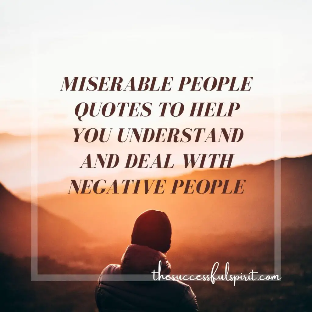 100 Miserable People Quotes to Help You Understand and Deal with Negative People