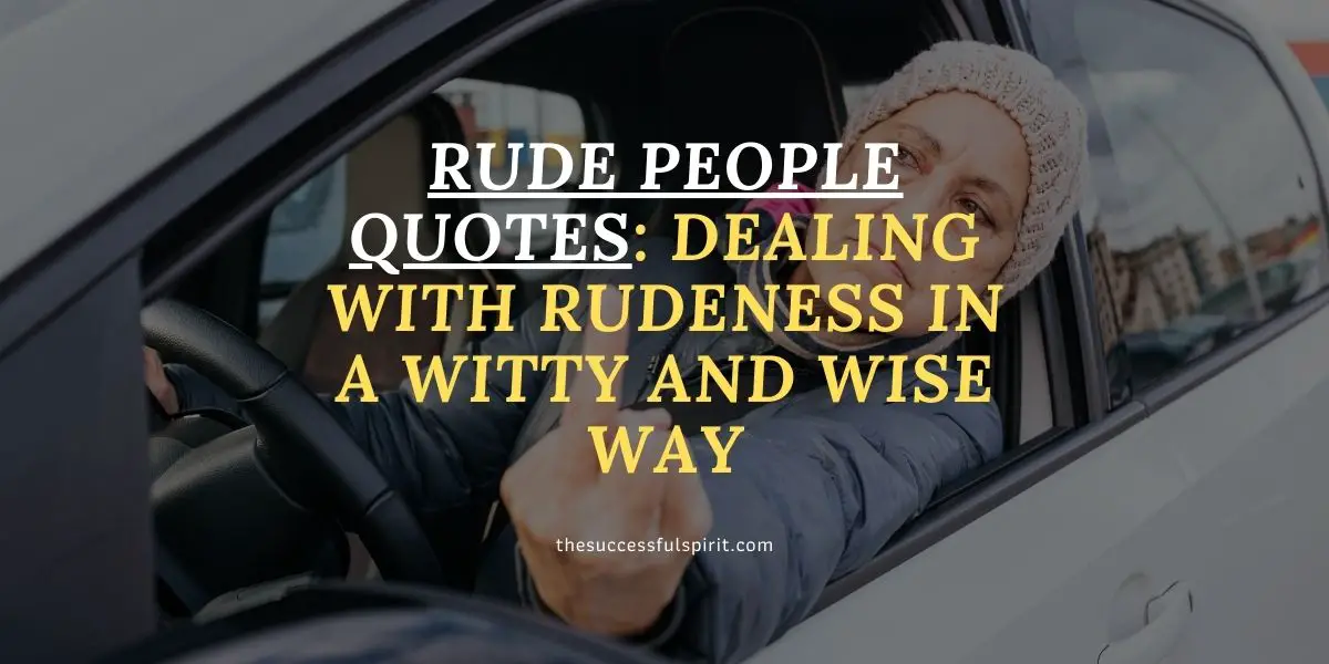 Rude People Quotes: Dealing with Rudeness in a Witty and Wise Way ...