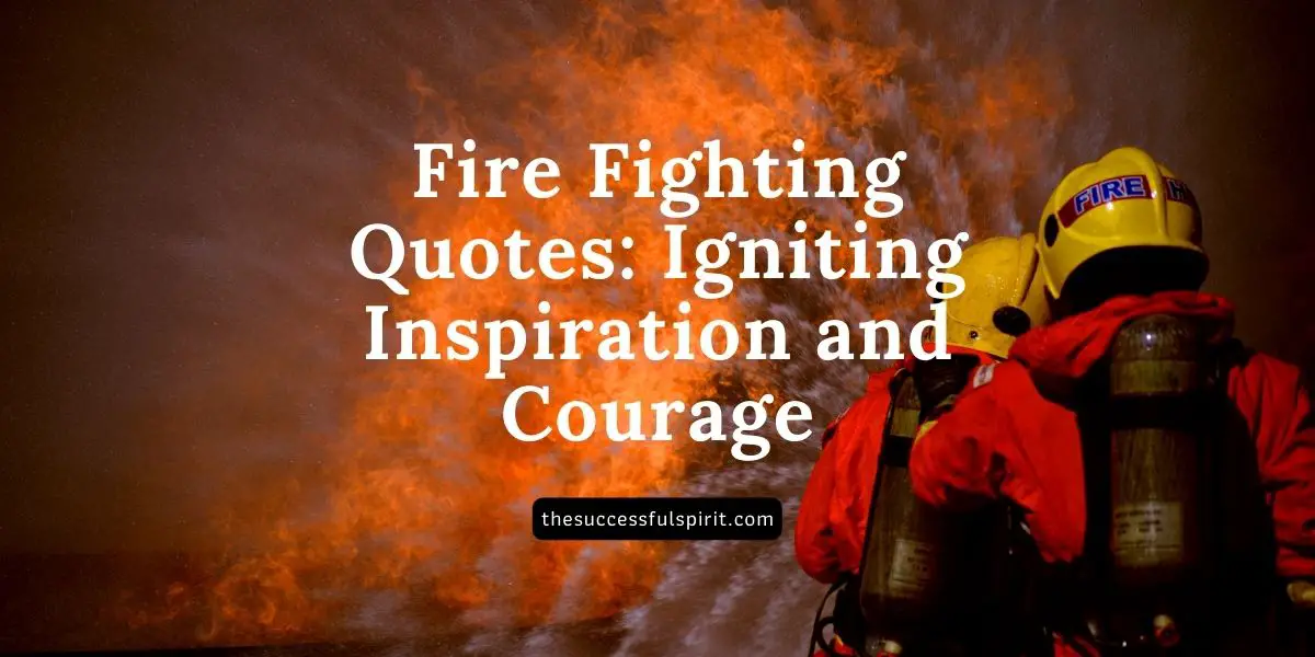 426 Fire Fighting Quotes: Igniting Inspiration and Courage | Successful ...