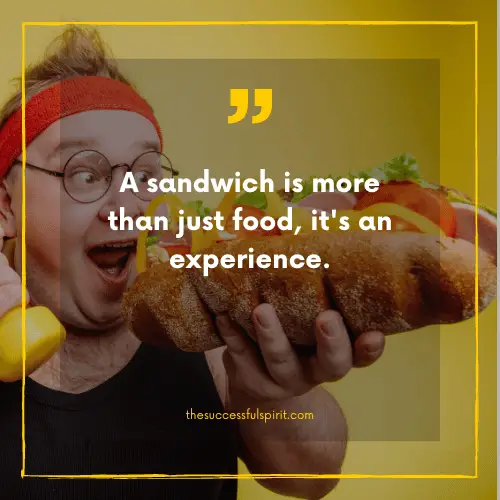 202 Delicious Sandwiches Quotes to Satisfy Your Hunger for Inspiration 12 202 Delicious Sandwiches Quotes to Satisfy Your Hunger for Inspiration