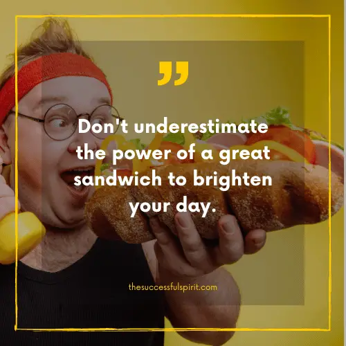 202 Delicious Sandwiches Quotes to Satisfy Your Hunger for Inspiration 16 202 Delicious Sandwiches Quotes to Satisfy Your Hunger for Inspiration