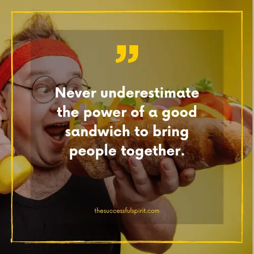 202 Delicious Sandwiches Quotes to Satisfy Your Hunger for Inspiration 34 202 Delicious Sandwiches Quotes to Satisfy Your Hunger for Inspiration