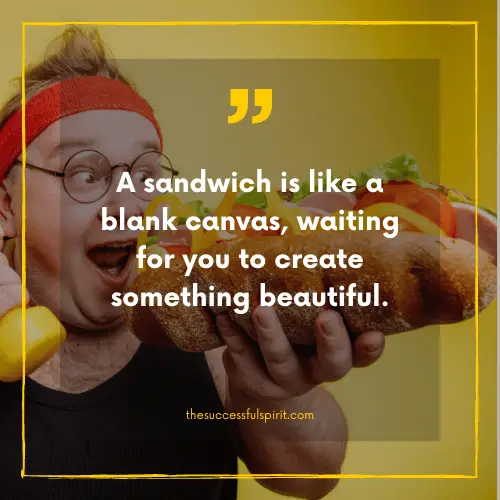 202 Delicious Sandwiches Quotes to Satisfy Your Hunger for Inspiration 35 202 Delicious Sandwiches Quotes to Satisfy Your Hunger for Inspiration